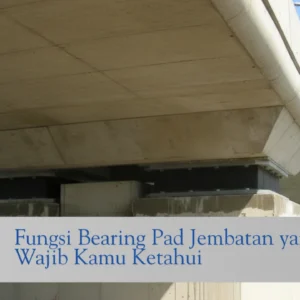 fungsi bearing pad jembatan