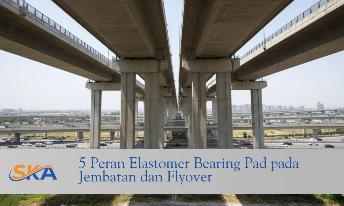 peran elastomer bearing pad pada jembatan dan flyover sekawan kaya abadi