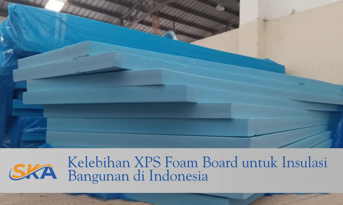 Kelebihan XPS Foam Board sekawan kaya abadi