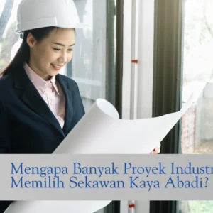 Mengapa Banyak Proyek Industri Memilih Sekawan Kaya Abadi