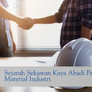 Sejarah Sekawan Kaya Abadi Produsen Material Industri di indonesia