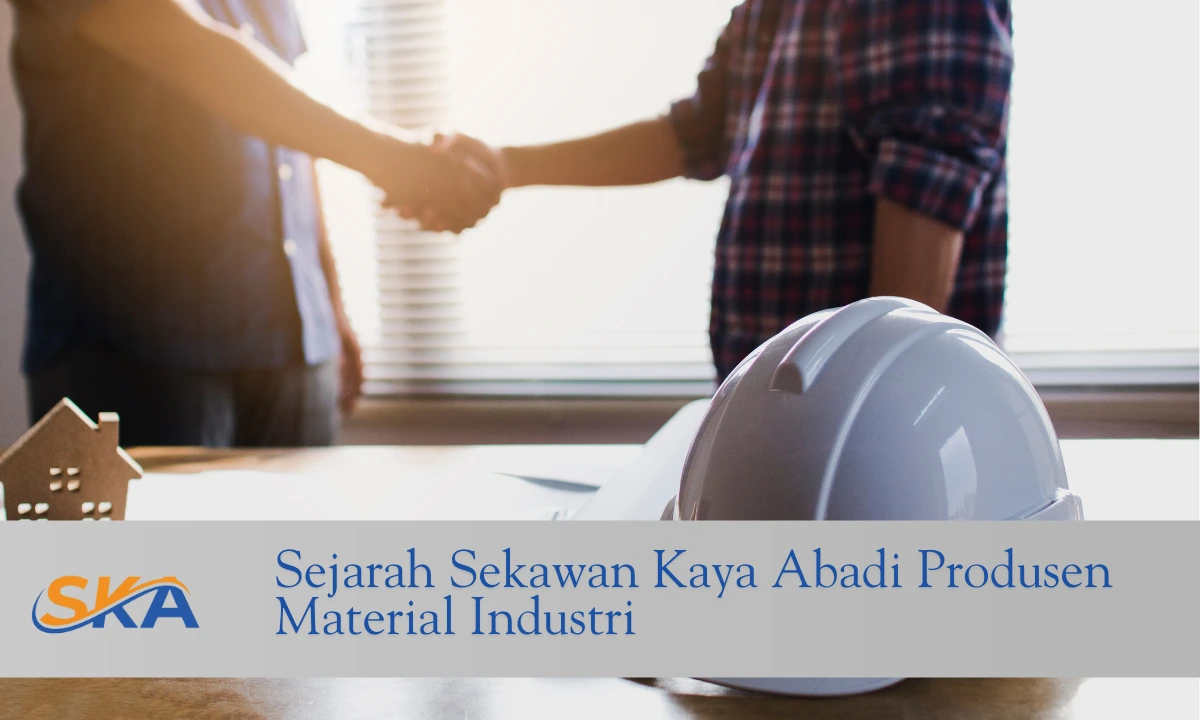 Sejarah Sekawan Kaya Abadi Produsen Material Industri di indonesia