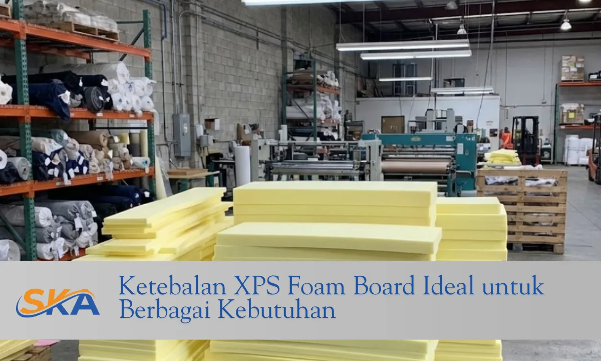 Ketebalan XPS Foam Board Ideal untuk Berbagai Kebutuhan