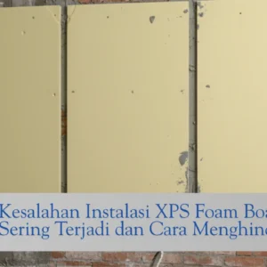 kesalahan instalasi xps foam board dan cara menghindarinya