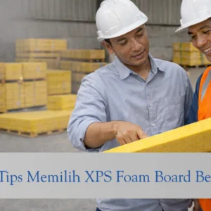 tips memilih xps foam board berkualitas