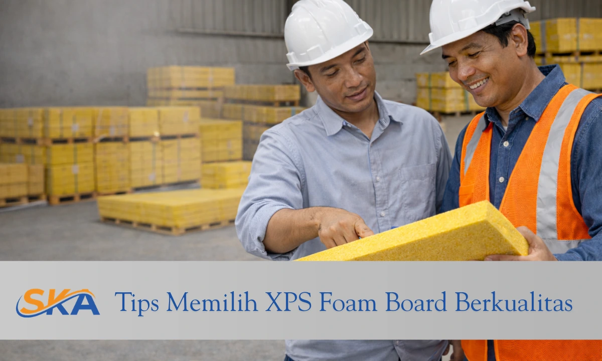 tips memilih xps foam board berkualitas
